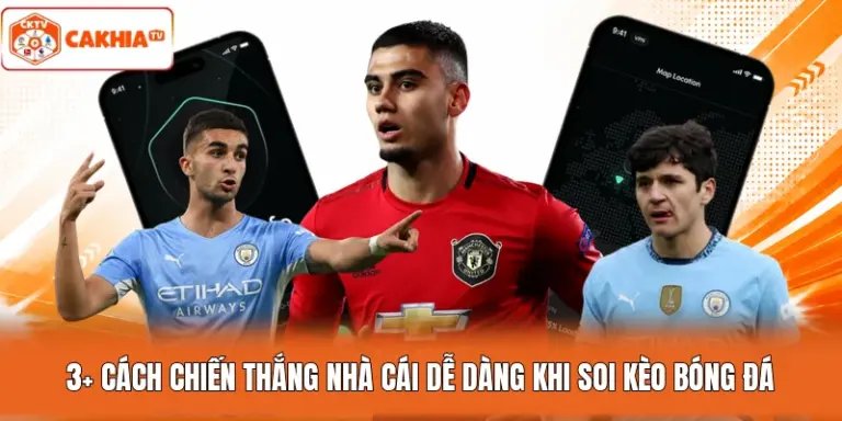 3+ Cách Chiến Thắng Nhà Cái Dễ Dàng Khi Soi Kèo Bóng Đá