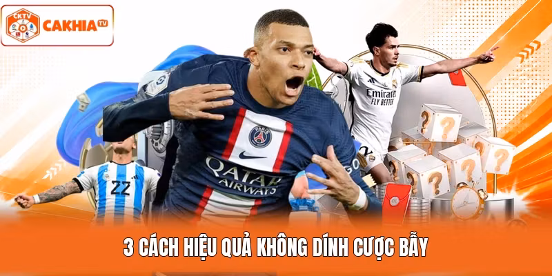 3 cách hiệu quả không dính cược bẫy
