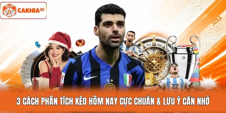 3 Cách Phân Tích Kèo Hôm Nay Cực Chuẩn & Lưu Ý Cần Nhớ