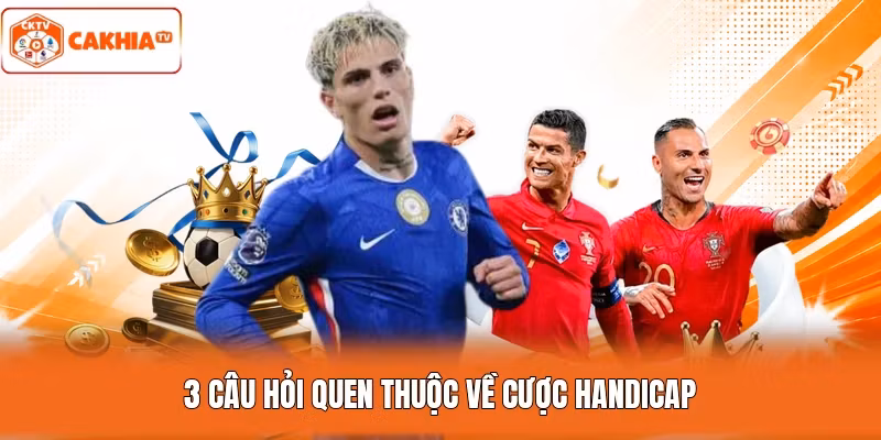 3 câu hỏi quen thuộc về cược Handicap