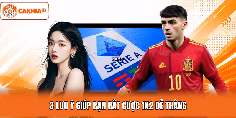 3 lưu ý giúp bạn bắt cược 1x2 dễ thắng