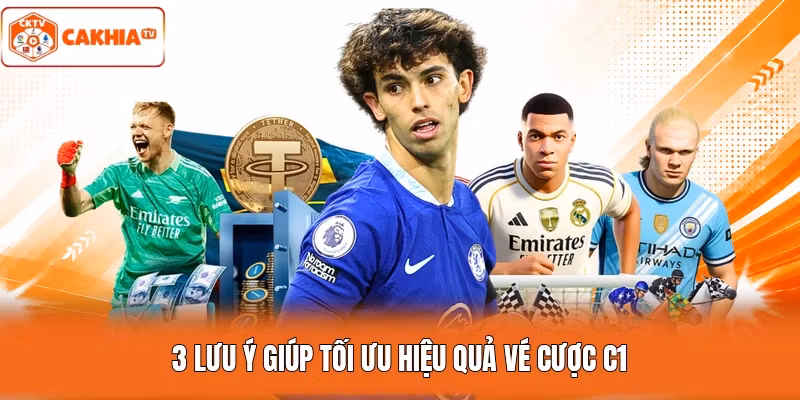 3 lưu ý giúp tối ưu hiệu quả vé cược C1