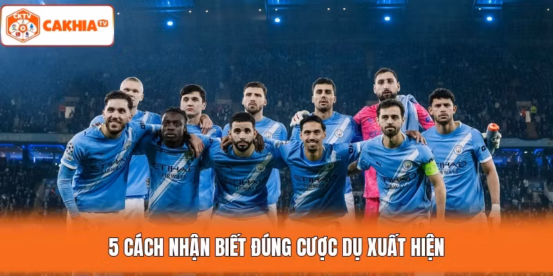 5 cách nhận biết đúng cược dụ xuất hiện