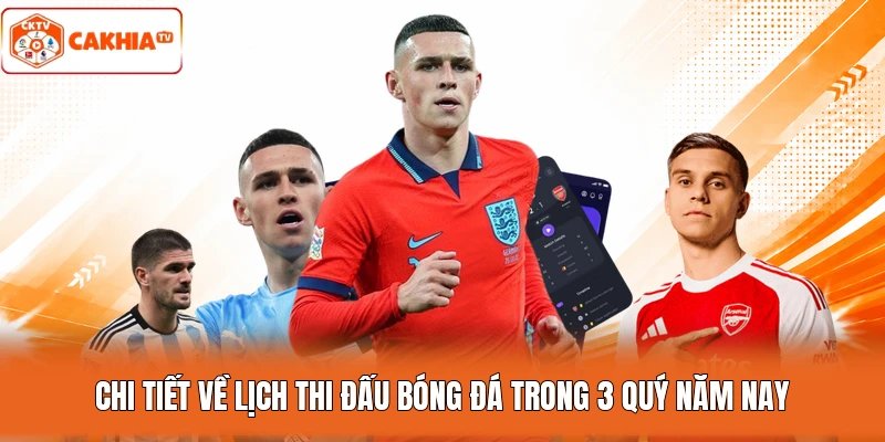 Chi tiết về lịch thi đấu bóng đá trong 3 quý năm nay
