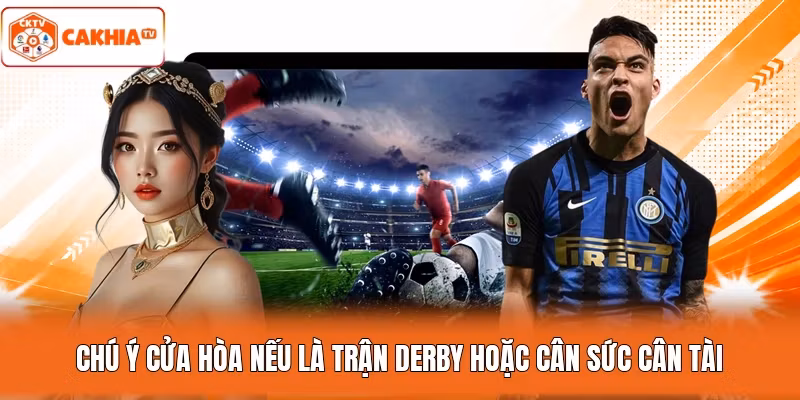 Chú ý cửa hòa nếu là trận derby hoặc cân sức cân tài