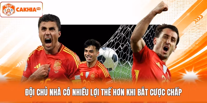 Đội chủ nhà có nhiều lợi thế hơn khi bắt cược chấp