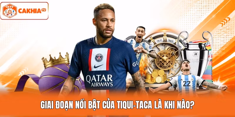 Giai đoạn nổi bật của Tiqui-taca là khi nào?