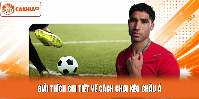 Giải thích chi tiết về cách chơi kèo Châu Á