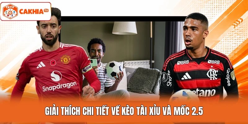 Giải thích chi tiết về kèo tài xỉu và mốc 2.5