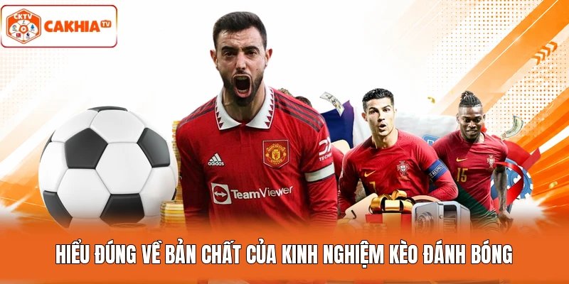 Hiểu đúng về bản chất của kinh nghiệm kèo đánh bóng