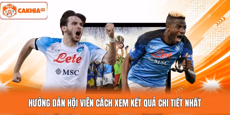 Hướng dẫn hội viên cách xem kết quả chi tiết nhất