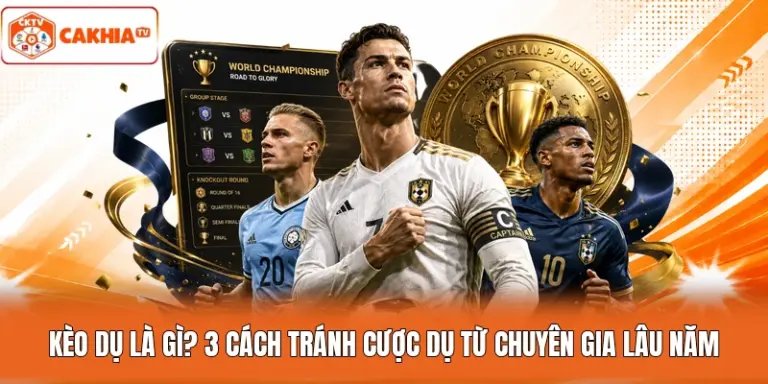 Kèo Dụ Là Gì? 3 Cách Tránh Cược Dụ Từ Chuyên Gia Lâu Năm