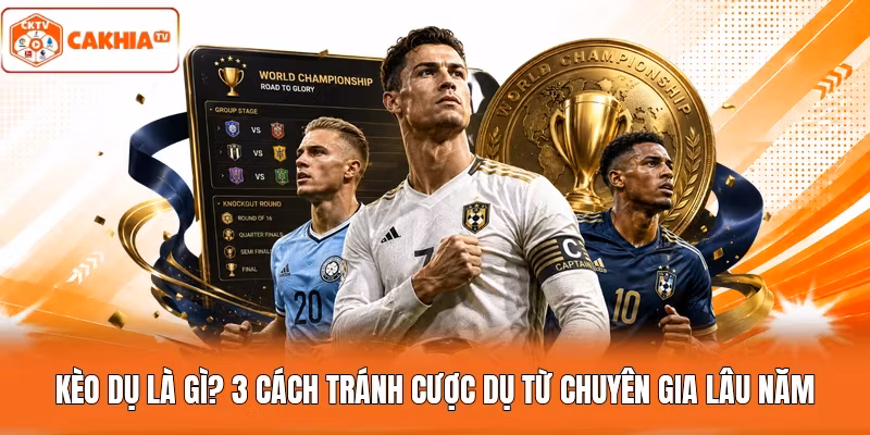 Kèo Dụ Là Gì? 3 Cách Tránh Cược Dụ Từ Chuyên Gia Lâu Năm