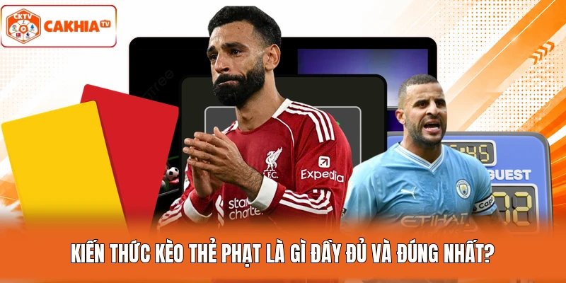 Kiến thức kèo thẻ phạt là gì đầy đủ và đúng nhất?