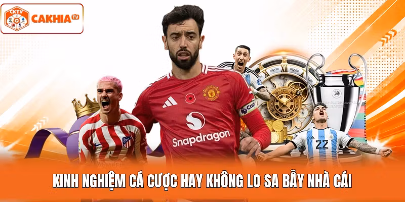 Kinh nghiệm cá cược hay không lo sa bẫy nhà cái