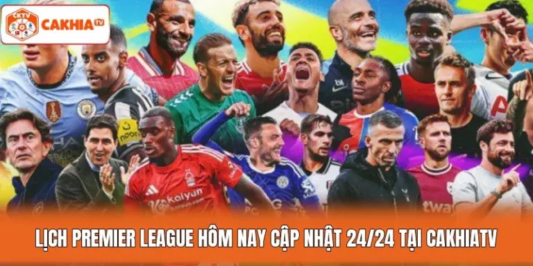 Lịch Premier League Hôm Nay Cập Nhật 24/24 Tại Cakhiatv
