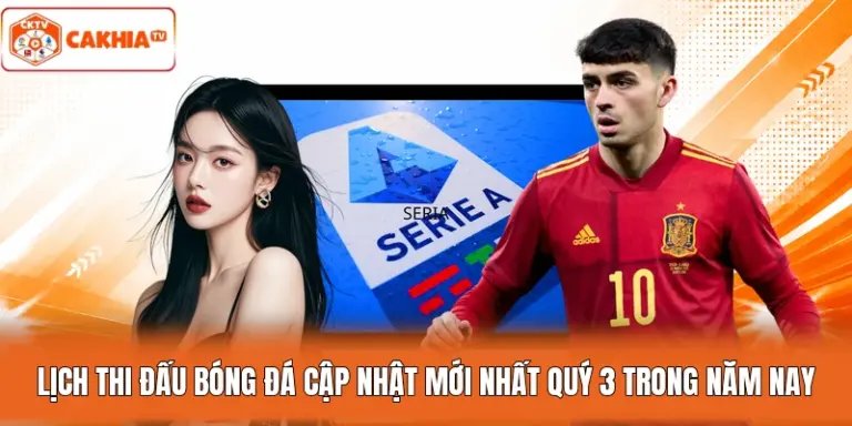 Lịch Thi Đấu Bóng Đá Cập Nhật Mới Nhất Quý 3 Trong Năm Nay