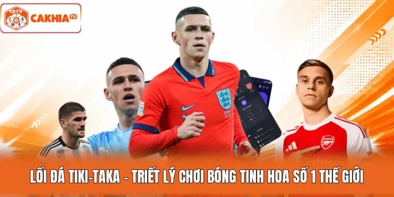 Lối Đá Tiki-Taka – Triết Lý Chơi Bóng Tinh Hoa Số 1 Thế Giới
