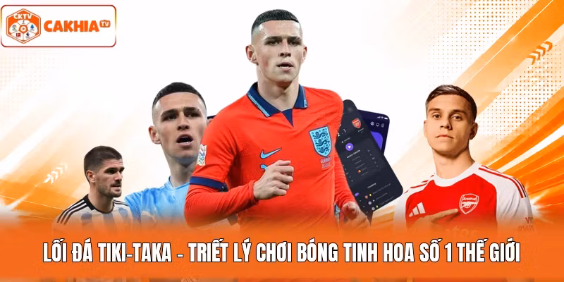 Lối Đá Tiki-Taka – Triết Lý Chơi Bóng Tinh Hoa Số 1 Thế Giới