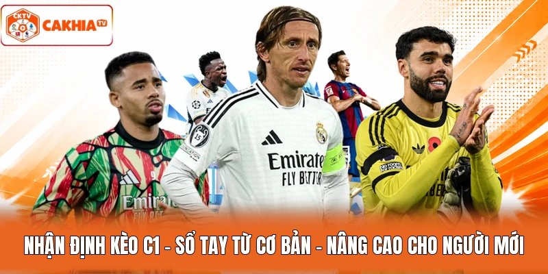 Nhận Định Kèo C1 – Sổ Tay Từ Cơ Bản - Nâng Cao Cho Người Mới