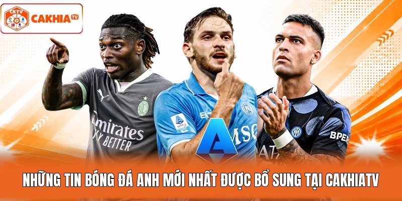 Những tin bóng đá Anh mới nhất được bổ sung tại Cakhiatv