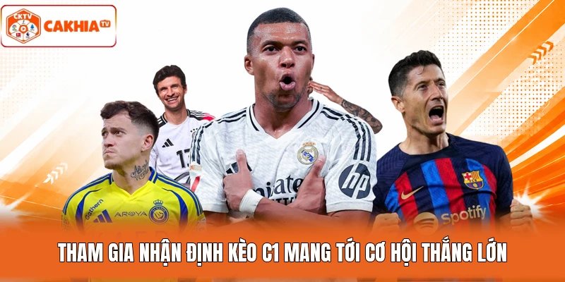 Tham gia nhận định kèo C1 mang tới cơ hội thắng lớn