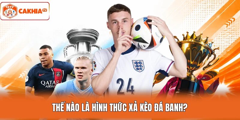 Thế nào là hình thức xả kèo đá banh?