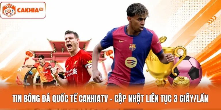 Tin Bóng Đá Quốc Tế Cakhiatv - Cập Nhật Liên Tục 3 Giây/Lần