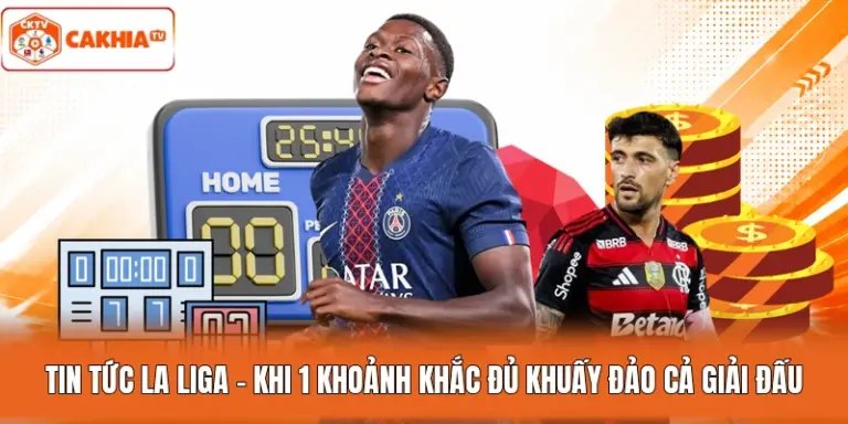 Tin Tức La Liga - Khi 1 Khoảnh Khắc Đủ Khuấy Đảo Cả Giải Đấu