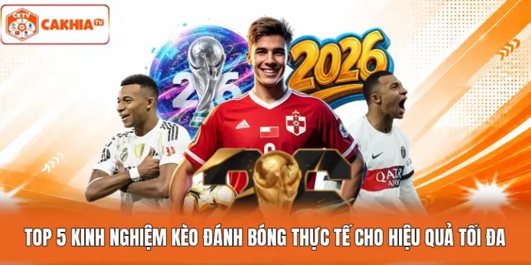 Top 5 Kinh Nghiệm Kèo Đánh Bóng Thực Tế Cho Hiệu Quả Tối Đa