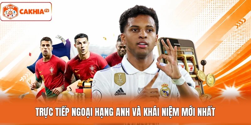 Trực tiếp Ngoại Hạng Anh và khái niệm mới nhất