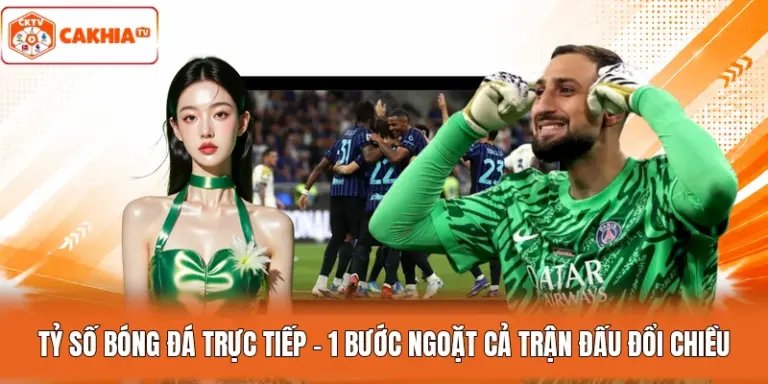 Tỷ Số Bóng Đá Trực Tiếp - 1 Bước Ngoặt Cả Trận Đấu Đổi Chiều