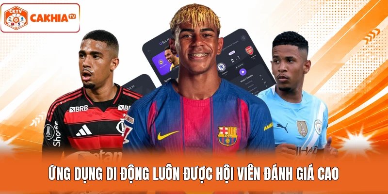Ứng dụng di động luôn được hội viên đánh giá cao