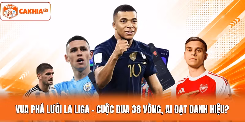 Vua Phá Lưới La Liga - Cuộc Đua 38 Vòng, Ai Đạt Danh Hiệu?